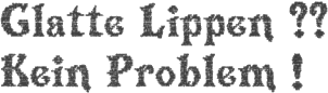 Glatte Lippen?? Kein Problem!